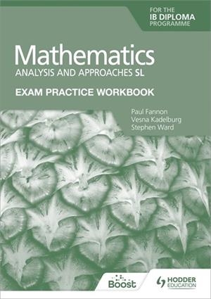 EXAM PRACTICE WORKBOOK FOR MATHEMATICS FOR THE IB DIPLOMA: ANALYSIS AND APPROACHES SL BOOST EBOOK BOOST UNIT EBOOK DIGITAL | 9781398342316