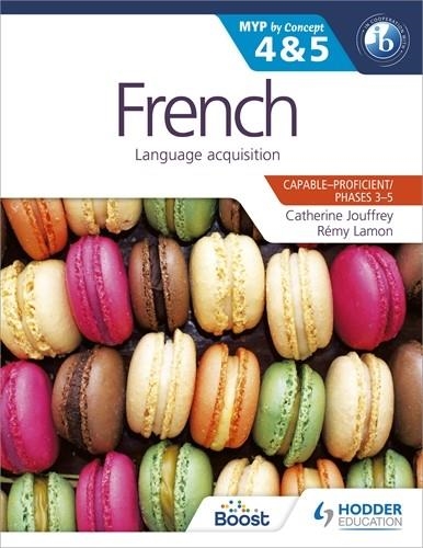 FRENCH FOR THE IB MYP 4 & 5 (CAPABLE–PROFICIENT/PHASES 3-4, 5-6)-DIGITAL | 9781398343528