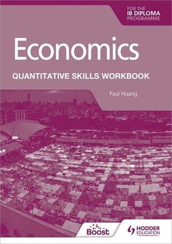 ECONOMICS FOR THE IB DIPLOMA: QUANTITATIVE SKILLS WORKBOOK BOOST EBOOK BOOST UNIT EBOOK DIGITAL | 9781398351110