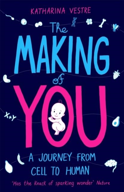 THE MAKING OF YOU : A JOURNEY FROM CELL TO HUMAN | 9781788161848 | KATHARINA VESTRE