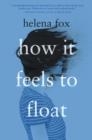 HOW IT FEELS TO FLOAT | 9780525554363 | HELENA FOX
