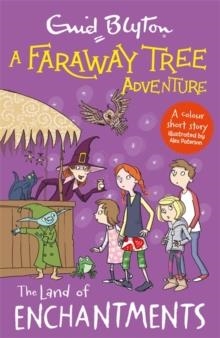 A FARAWAY TREE ADVENTURE COLOUR SHORT STORIES 04: THE LAND OF ENCHANTMENTS  | 9781444959925 | ENID BLYTON