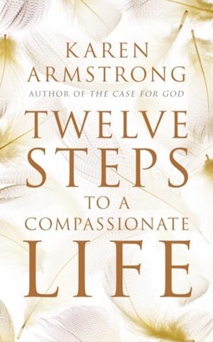 TWELVE STEPS TO A COMPASSIONATE LIFE | 9781847921581 | KAREN ARMSTRONG