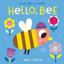 HELLO, BEE : TOUCH, FEEL AND REVEAL | 9781838912826 | ISABEL OTTER,  SOPHIE LEDESMA