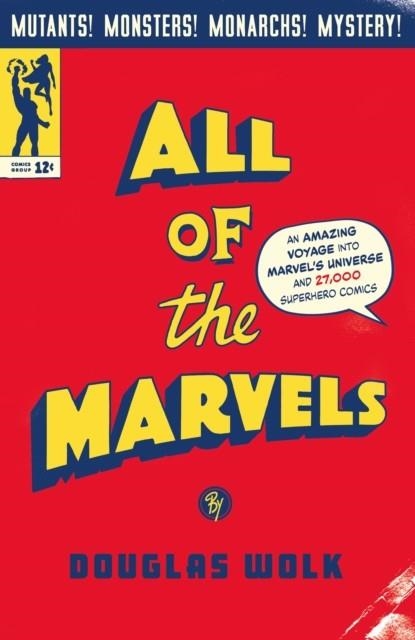 ALL OF THE MARVELS : AN AMAZING VOYAGE INTO MARVEL'S UNIVERSE AND 27,000 SUPERHERO COMICS | 9781788169288 | DOUGLAS WOLK 