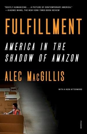 FULFILLMENT: AMERICA IN THE SHADOW OF AMAZON | 9781250829276 | ALEC MACGILLIS