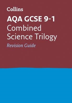 AQA GCSE 9-1 COMBINED SCIENCE TRILOGY REVISION GUIDE | 9780008160791