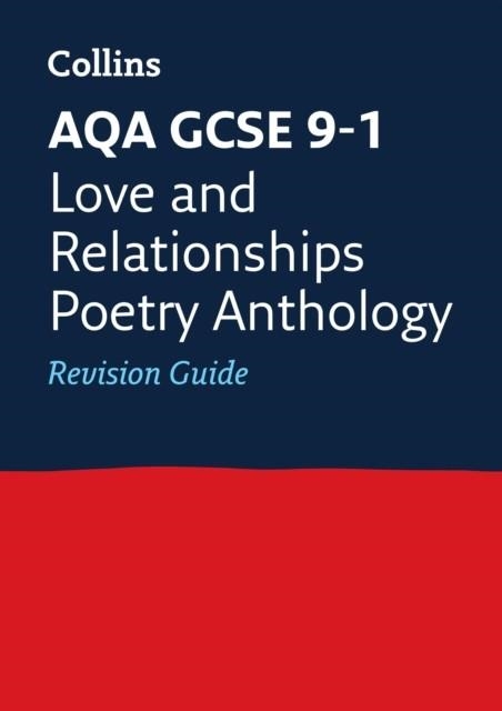 AQA GCSE 9-1 POETRY ANTHOLOGY LOVE AND RELATIONSHIPS REVISION GUIDE | 9780008112530