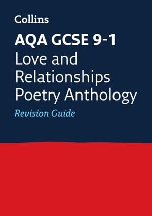 AQA GCSE 9-1 POETRY ANTHOLOGY LOVE AND RELATIONSHIPS REVISION GUIDE | 9780008112530