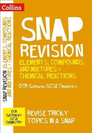 ELEMENTS, COMPOUNDS AND MIXTURES & CHEMICAL REACTIONS: OCR GATEWAY GCSE 9-1 CHEMISTRY | 9780008218126