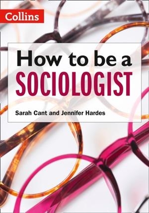HOW TO BE A SOCIOLOGIST: AN INTRODUCTION TO A LEVEL SOCIOLOGY | 9780008412920