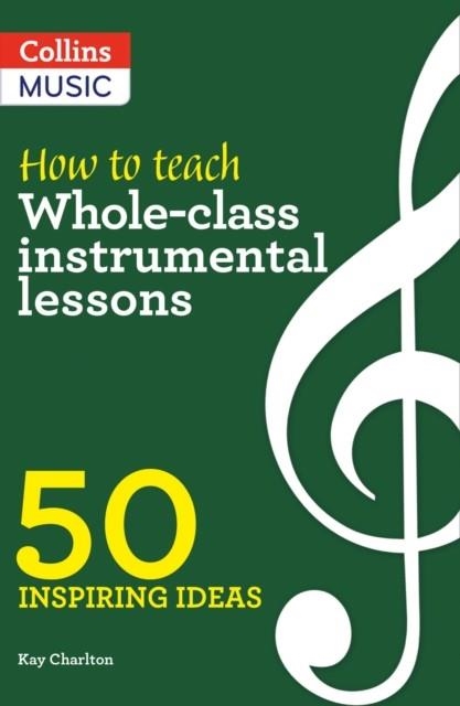 HOW TO TEACH WHOLE-CLASS INSTRUMENTAL LESSONS | 9780008412913