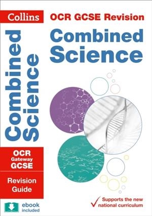 OCR GATEWAY GCSE 9-1 COMBINED SCIENCE REVISION GUIDE | 9780008160807