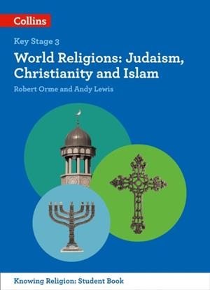 KS3 KNOWING RELIGION: WORLD RELIGIONS: JUDAISM, CHRISTIANITY AND ISLAM | 9780008227685