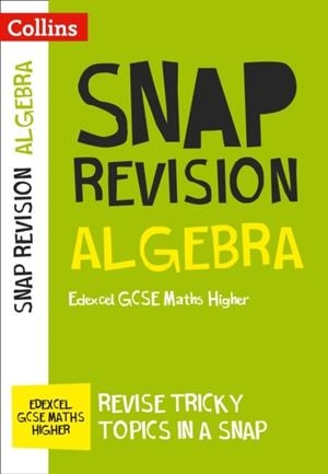 ALGEBRA: EDEXCEL GCSE 9-1 MATHS HIGHER | 9780008217891