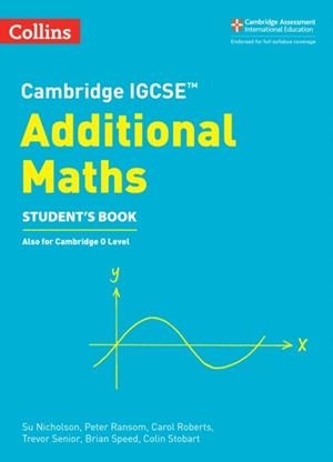 CAMBRIDGE IGCSE™ ADDITIONAL MATHS STUDENT’S BOOK | 9780008257828