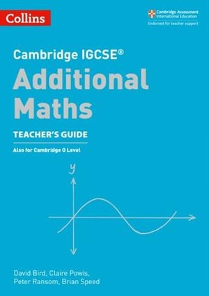 CAMBRIDGE IGCSE™ ADDITIONAL MATHS TEACHER’S GUIDE | 9780008257835