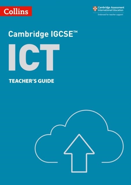 CAMBRIDGE IGCSE™ ICT TEACHER’S GUIDE 3RD | 9780008430931