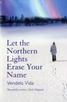 LET THE NORTHERN LIGHTS ERASE YOUR NAME | 9781843545835 | VENDELA VIDA