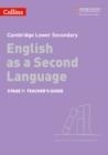 CAMBRIDGE LOWER SECONDARY ENGLISH AS A SECOND LANGUAGE TEACHER’S GUIDE: STAGE 7 2ND | 9780008366827