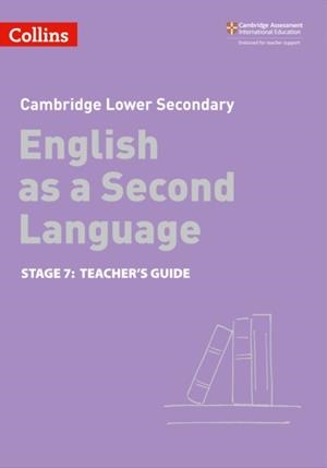 CAMBRIDGE LOWER SECONDARY ENGLISH AS A SECOND LANGUAGE TEACHER’S GUIDE: STAGE 7 2ND | 9780008366827