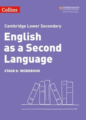 CAMBRIDGE LOWER SECONDARY ENGLISH AS A SECOND LANGUAGE WORKBOOK: STAGE 8 2ND | 9780008366865