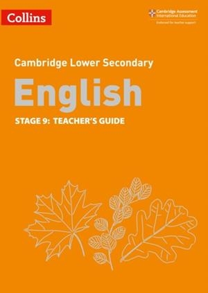 CAMBRIDGE LOWER SECONDARY ENGLISH STAGE 9: TEACHER’S GUIDE 2ND | 9780008364144