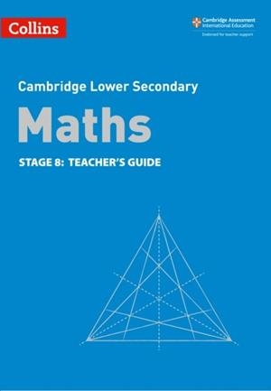 CAMBRIDGE LOWER SECONDARY MATHS TEACHER’S GUIDE STAGE 8 2ND | 9780008378608