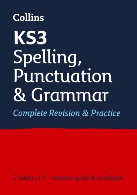 KS3 SPELLING, PUNCTUATION AND GRAMMAR COMPLETE REVISION & PRACTICE | 9780008470517