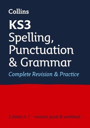 KS3 SPELLING, PUNCTUATION AND GRAMMAR COMPLETE REVISION & PRACTICE | 9780008470517