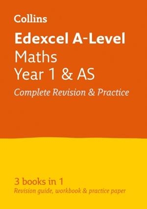 EDEXCEL A-LEVEL MATHS AS/YEAR 1 COMPLETE REVISION AND PRACTICE | 9780008268510