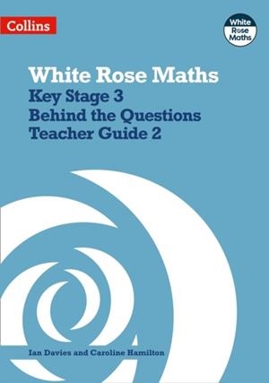 WHITE ROSE MATHS - KEY STAGE 3 TEACHER GUIDE 2 | 9780008400927
