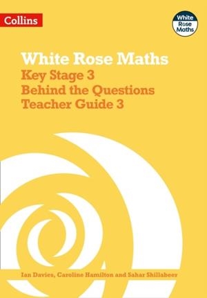 WHITE ROSE MATHS - KEY STAGE 3 TEACHER GUIDE 3 | 9780008400934