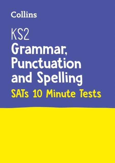 KS2 ENGLISH GRAMMAR, PUNCTUATION AND SPELLING SATS 10-MINUTE TESTS | 9780008335861