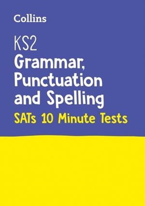 KS2 ENGLISH GRAMMAR, PUNCTUATION AND SPELLING SATS 10-MINUTE TESTS | 9780008335861