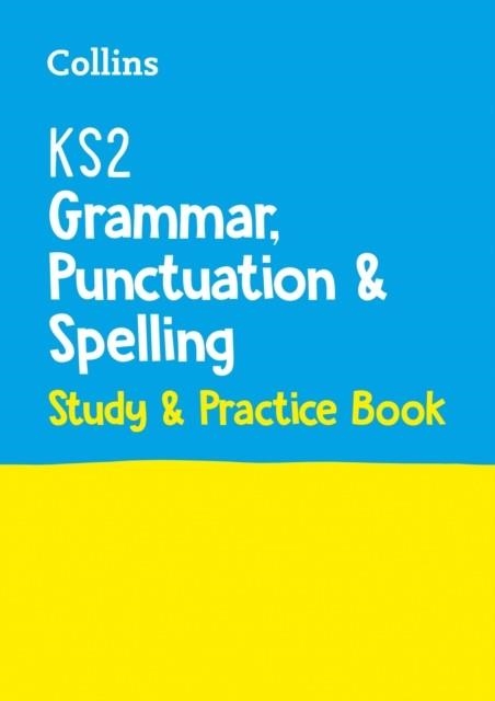 KS2 GRAMMAR, PUNCTUATION AND SPELLING STUDY & PRACTICE BOOK | 9780008469603