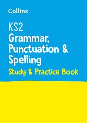 KS2 GRAMMAR, PUNCTUATION AND SPELLING STUDY & PRACTICE BOOK | 9780008469603