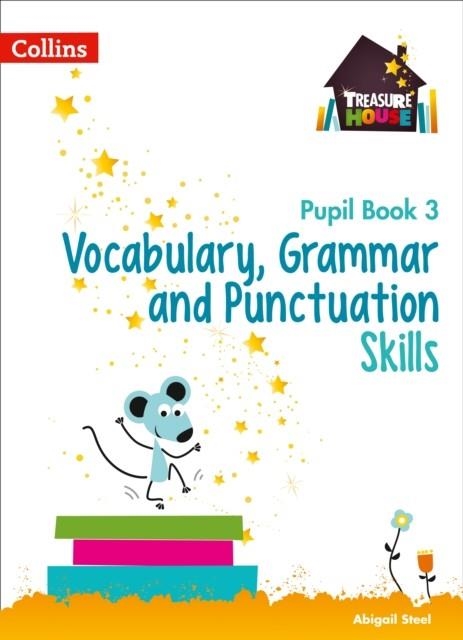 TREASURE HOUSE VOCABULARY, GRAMMAR AND PUNCTUATION SKILLS PUPIL BOOK 3 | 9780008236427 | ABIGAIL STEEL