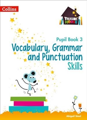TREASURE HOUSE VOCABULARY, GRAMMAR AND PUNCTUATION SKILLS PUPIL BOOK 3 | 9780008236427 | ABIGAIL STEEL
