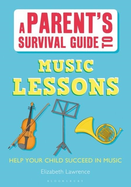 A PARENT'S SURVIVAL GUIDE TO MUSIC LESSONS | 9781408160688