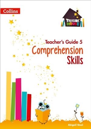 TREASURE HOUSE COMPREHENSION SKILLS TEACHER’S GUIDE 5 | 9780008222949