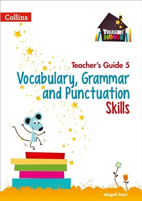 TREASURE HOUSE VOCABULARY, GRAMMAR AND PUNCTUATION SKILLS TEACHER’S GUIDE 5 | 9780008223007
