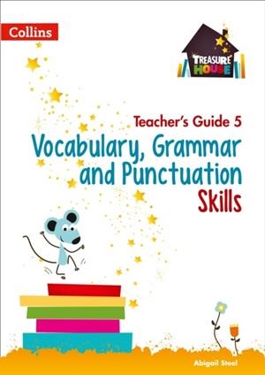 TREASURE HOUSE VOCABULARY, GRAMMAR AND PUNCTUATION SKILLS TEACHER’S GUIDE 5 | 9780008223007