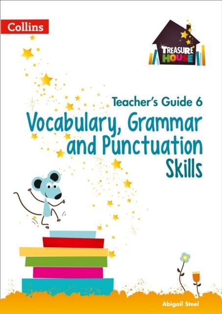 TREASURE HOUSE VOCABULARY, GRAMMAR AND PUNCTUATION SKILLS TEACHER’S GUIDE 6 | 9780008223014