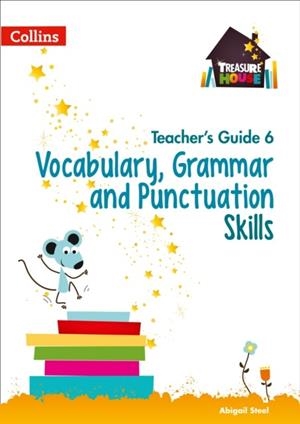 TREASURE HOUSE VOCABULARY, GRAMMAR AND PUNCTUATION SKILLS TEACHER’S GUIDE 6 | 9780008223014
