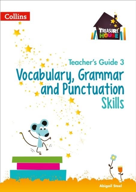 TREASURE HOUSE VOCABULARY, GRAMMAR AND PUNCTUATION SKILLS TEACHER’S GUIDE 3 | 9780008222987