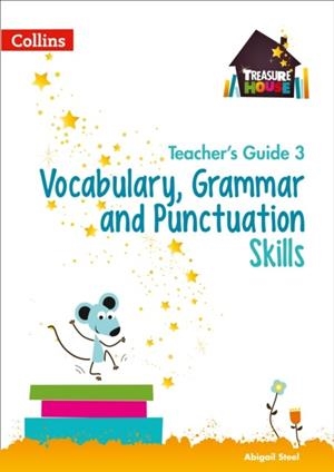 TREASURE HOUSE VOCABULARY, GRAMMAR AND PUNCTUATION SKILLS TEACHER’S GUIDE 3 | 9780008222987