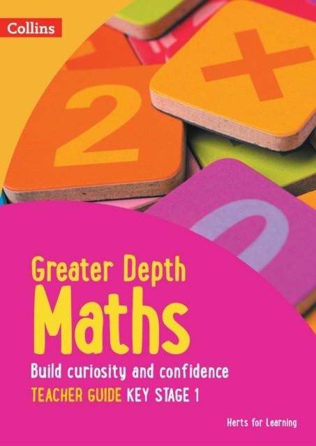 HERTS FOR LEARNING — GREATER DEPTH MATHS TEACHER GUIDE KEY STAGE 1 YEAR 6 | 9780008454890