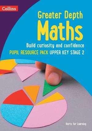 HERTS FOR LEARNING — GREATER DEPTH MATHS PUPIL RESOURCE PACK UPPER KEY STAGE 2 YEAR 6 | 9780008454920