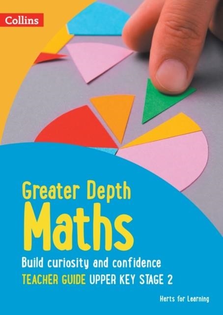 HERTS FOR LEARNING — GREATER DEPTH MATHS TEACHER GUIDE UPPER KEY STAGE 2 YEAR 6 | 9780008454937